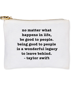 Flat Zip Bag - Be Good To People/Taylor Swift