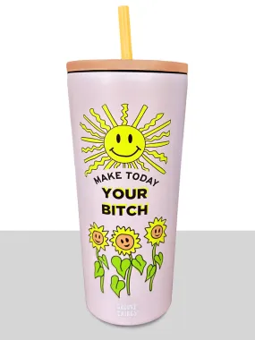 Make Today Your Bitch Tumbler