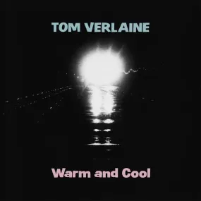 Tom Verlaine ~ Warm And Cool